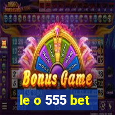 le o 555 bet